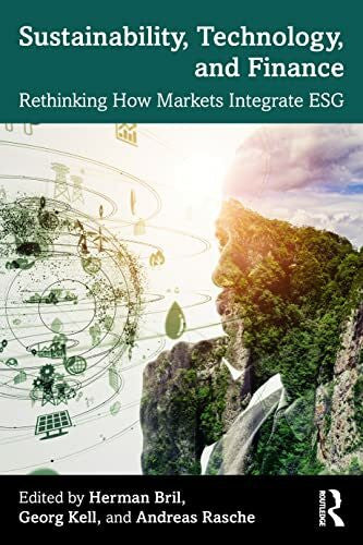Rasche, Andreas Sustainability, Technology, and Finance: Rethinking How Markets Integrate ESG