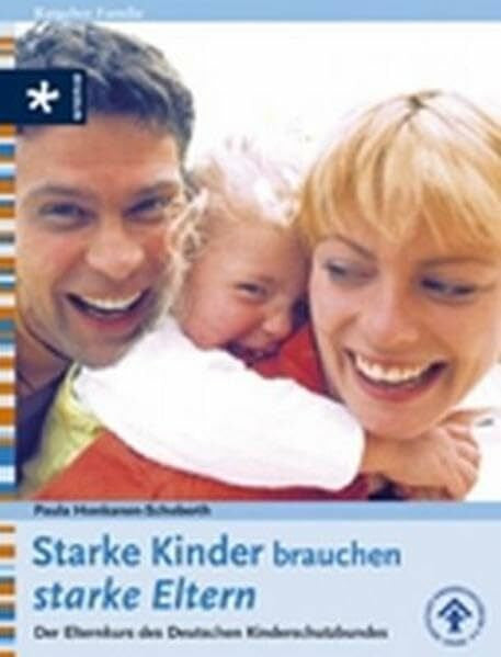 Honkanen-Schoberth, Paula Starke Kinder brauchen starke Eltern: Der Elternkurs des Deutschen Kinderschutzbundes