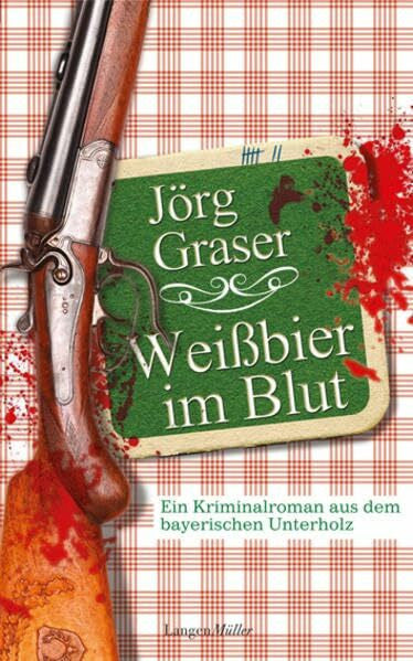 Graser, Jörg Weißbier im Blut: Ein Kriminalroman aus dem bayerischen Unterholz
