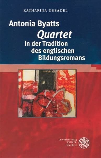 Uhsadel, Katharina Antonia Byatts 'Quartet' in der Tradition des englischen Bildungsromans: Diss. (Anglistische Forschungen)