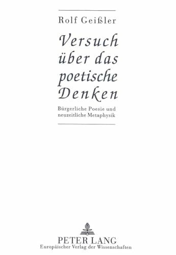 Geißler, Rolf Versuch über das poetische Denken: Bürgerliche Poesie und neuzeitliche Metaphysik