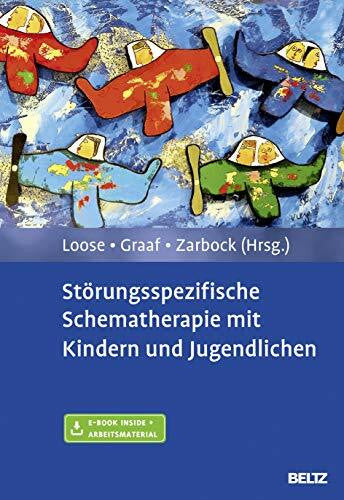 Zarbock, Gerhard Störungsspezifische Schematherapie mit Kindern und Jugendlichen: Mit E-Book inside und Arbeitsmaterial