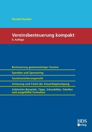 Dauber, Harald Vereinsbesteuerung Kompakt: Besteuerung gemeinnütziger Vereine - Spenden und Sponsoring - Sozialversicherungsrecht - Sicherung und Erhalt der ... Tabellen und ausgefüllte Formulare