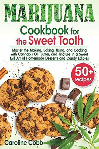 Cobb, Caroline Marijuana Cookbook for the Sweet Tooth: Master the Making, Baking, Using, and Cooking with Cannabis Oil, Butter, and Tincture in a Sweet Evil Art of ... and Candy Edibles (Canna lovers, Band 1)