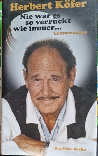 Herbert Köfer Nie war es so verrückt wie immer ...: Erinnerungen
