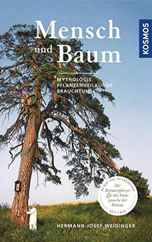 Weidinger, Hermann-Josef Mensch und Baum: Der Kräuterpfarrer und die Sinnsprache der Bäume