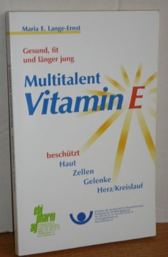 Ehmann, Hermann Multitalent Vitamin E: Gesund, fit und länger jung. Beschützt Haut, Zellen, Gelenke, Herz/Kreislauf