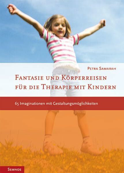 Samarah, Petra Fantasie- und Körperreisen mit Kindern: 57 Imaginationen mit Gestaltungsmöglichkeiten