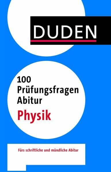 Hache, Christian 100 Prüfungsfragen Abitur Physik: Fürs schriftliche und mündliche Abitur (Duden - 100 Prüfungsfragen Abitur)