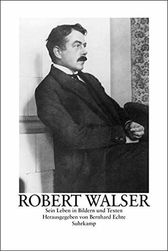 Echte, Bernhard Robert Walser. Sein Leben und Werk in Bildern und Texten: Sein Leben in Bildern und Texten