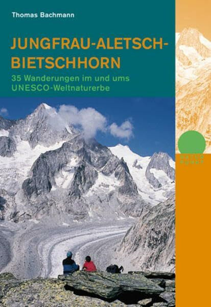 Thomas Bachmann Jungfrau-Aletsch-Bietschhorn: 35 Wanderungen im und ums UNESCO-Weltnaturerbe (Naturpunkt)