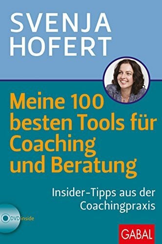 Hofert, Svenja Meine 100 besten Tools für Coaching und Beratung: Insider-Tipps aus der Coachingpraxis (Dein Business)