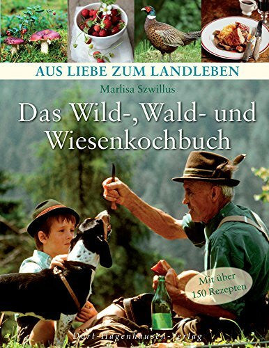 Szwillus, Marlisa Das Wild-, Wald- und Wiesenkochbuch (Aus Liebe zum Landleben)