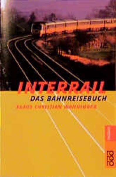 Wanninger, Klaus Christian Interrail: Das Bahnreisebuch