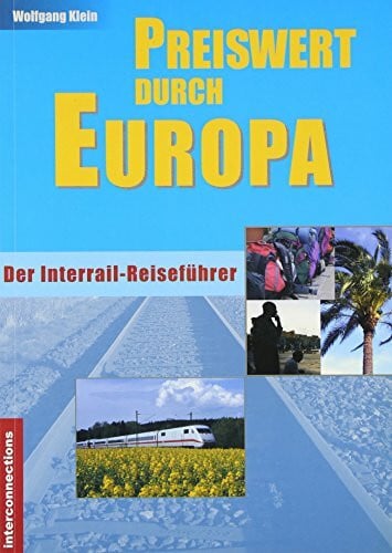 Klein, Wolfgang Preiswert durch Europa - Interrail, Bahnreisen und Europabusse