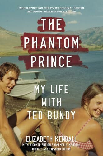 Kendall, Elizabeth The Phantom Prince: My Life with Ted Bundy, Updated and Expanded Edition