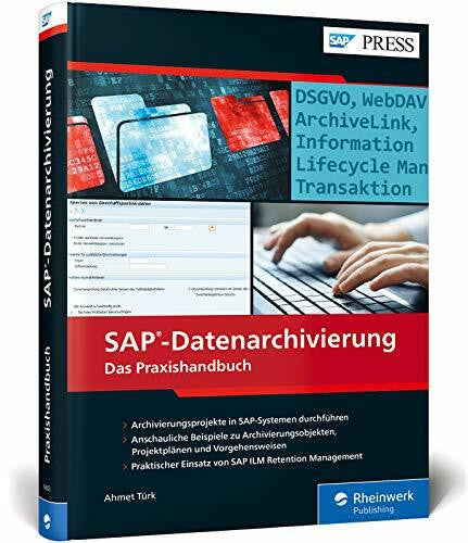 Türk, Ahmet SAP-Datenarchivierung: Inkl. DSGVO (GDPR) und SAP ILM Retention Management (SAP PRESS)