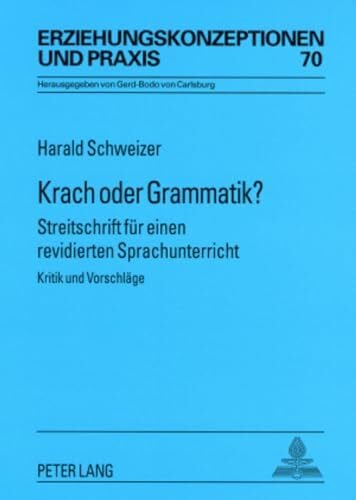 von Carlsburg, Gerd-Bodo Krach oder Grammatik?: Streitschrift fuer einen revidierten Sprachunterricht- Kritik und Vorschlaege: Streitschrift für einen revidierten ... / Educational Concepts and Practice, Band 70)