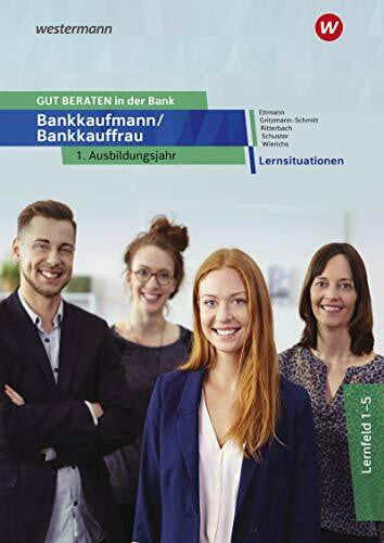 Wierichs, Günter GUT BERATEN in der Bank: Bankkaufmann / Bankkauffrau / Bankkaufmann / Bankkauffrau 1. Ausbildungsjahr: Lernsituationen