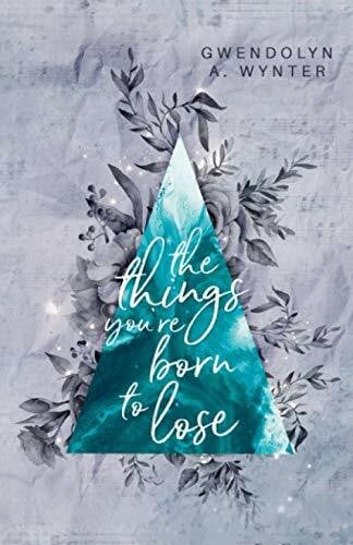 Wynter, Gwendolyn A. The things you're born to lose (Born to-Reihe, Band 1)