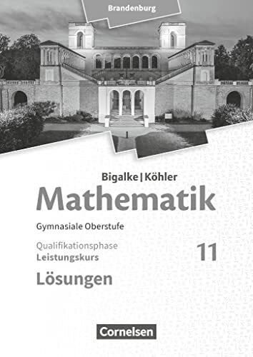 Bigalke, Anton Bigalke/Köhler: Mathematik - Brandenburg - Ausgabe 2019 - 11. Schuljahr: Leistungskurs - Lösungen zum Schulbuch