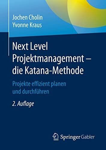 Cholin, Jochen Next Level Projektmanagement – die Katana-Methode: Projekte effizient planen und durchführen