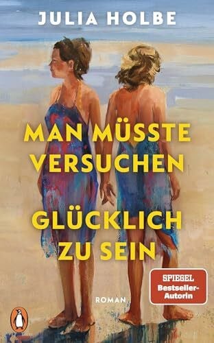 Holbe, Julia Man müsste versuchen, glücklich zu sein: Roman