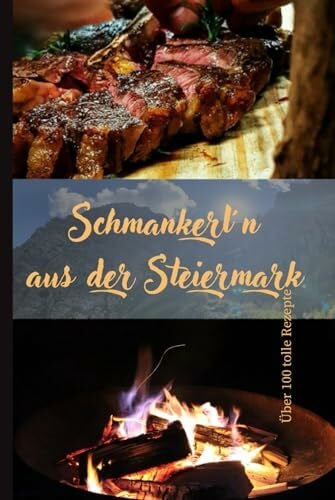 schwarzböck, christian Schmankerl aus der Steiermark: 'Kulinarische Köstlichkeiten aus der grünen Steiermark: Entdecke die verführerische Welt der Schmankerln'