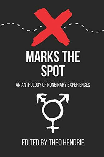 Hendrie, Mx. Theo X Marks The Spot: An Anthology Of Nonbinary Experiences