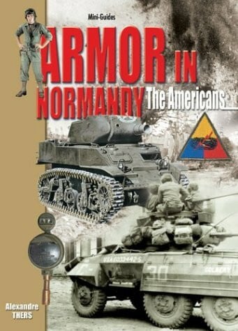 Thers, Alexandre Armor in Normandy: The Americans......June - August 1944 (Mini-Guides)