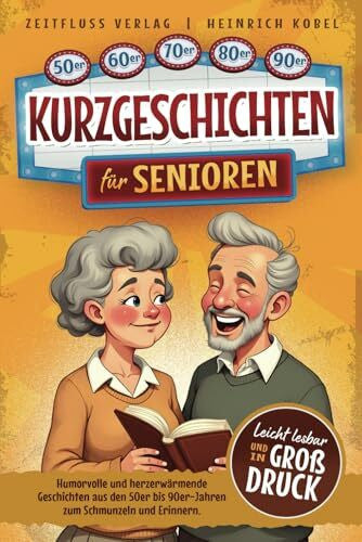 Kobel, Heinrich Kurzgeschichten für Senioren: Humorvolle und herzerwärmende Geschichten aus den 50er bis 90er-Jahren zum Schmunzeln und Erinnern. Leicht lesbar und in Großdruck.