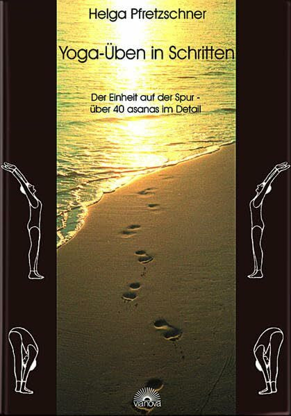 Pfretzschner, Helga Yoga-Üben in Schritten: Der Einheit auf der Spur - über 40 Asanas im Detail