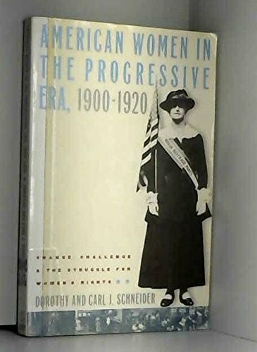Schneider, Carl J. American Women in the Progressive Era, 1900-1920