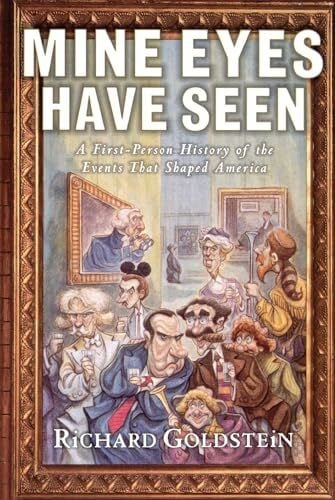 Goldstein, Richard Mine Eyes Have Seen: A First-Person History of the Events That Shaped America