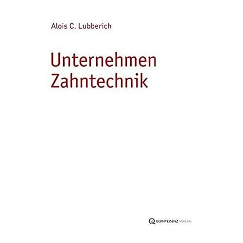 Alois C. Lubberich Unternehmen Zahntechnik: Zukunft braucht Mut und Ideale