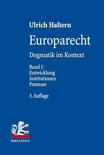 Haltern, Ulrich Europarecht: Dogmatik im Kontext. Band I: Entwicklung - Institutionen - Prozesse