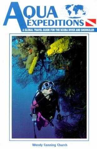 Church, Wendy Canning Aqua Expeditions: A Global Travel Guide for the Scubadiver and Snorkeler