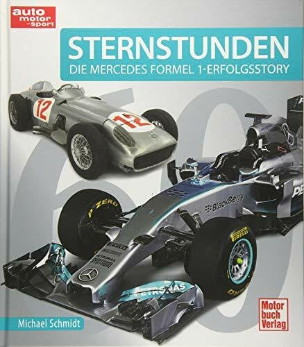 Schmidt, Michael Sternstunden: 60 Jahre - Die Mercedes Formel 1 - Erfolgsstory
