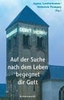 Lanfermann, Agnes; Pompey, Heinrich (Hg.) Auf der Suche nach dem Leben begegnet dir Gott: Feschrift für Karl Frielingsdorf