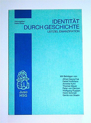 Staehr, Gerda von Leitziel Emanzipation - Identität durch Geschichte?: Beiträge zur Funktion von Geschichte im politischen Bewusstsein (Texte zur politischen Theorie und Praxis)