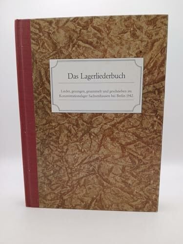 Das Lagerliederbuch. Lieder, gesungen, gesammelt und geschrieben im Konzentrationslager Sachsenhausen