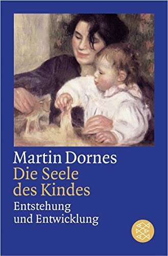 Dornes, Martin Die Seele des Kindes: Entstehung und Entwicklung (Figuren des Wissens/Bibliothek)