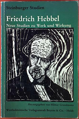 Grundmann, Hilmar Friedrich Hebbel: Neue Studien zu Werk und Wirkung (Steinburger Studien: Schriftenreihe für Kulturgeschichte und Landeskunde)