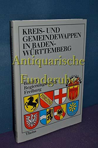Landesarchivdirektion Baden-Württemberg Kreiswappen und Gemeindewappen in Baden-Württemberg, 5 Bde., Bd.3, Die Kreiswappen und Gemeindewappen im Regierungsbezirk Freiburg (Kreis- und Gemeindewappen in Baden-Württemberg)