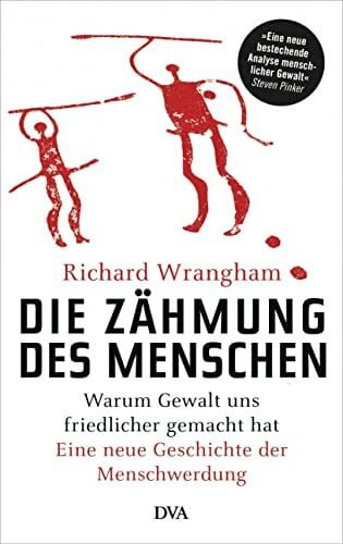 Neubauer, Jürgen Die Zähmung des Menschen: Warum Gewalt uns friedlicher gemacht hat - Eine neue Geschichte der Menschwerdung