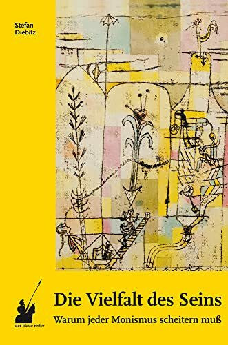 Diebitz, Stefan Die Vielfalt des Seins: Warum jeder Monismus scheitern muß