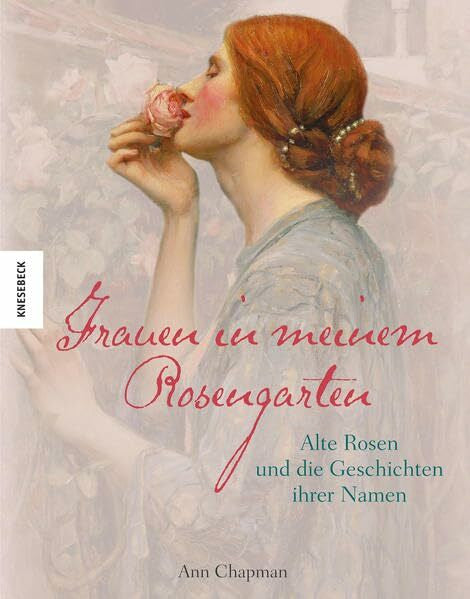 Starosta, Paul Frauen in meinem Rosengarten: Alte Rosen und die Geschichte ihrer Namen