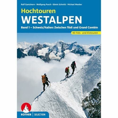 Michael Waeber Hochtouren Westalpen Band 1. 90 Fels- und Eistouren zwischen Tödi und Grand Combin (Rother Selection)