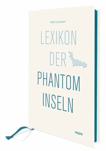 Liesemer, Dirk Lexikon der Phantominseln: Ausgezeichnet mit dem ITB BuchAward; Das besondere Reisebuch 2017