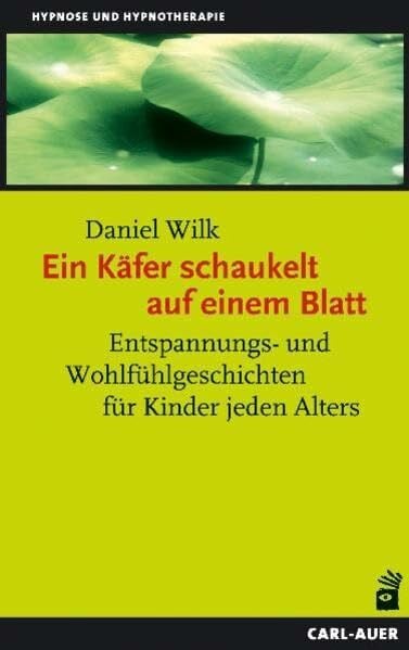 Wilk, Daniel Ein Käfer schaukelt auf einem Blatt: Entspannungs- und Wohlfühlgeschichten für Kinder jeden Alters